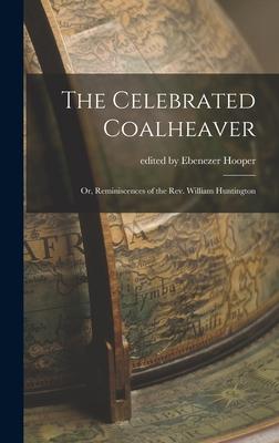 Bild des Verk�ufers f�r The Celebrated Coalheaver or, Reminiscences of the Rev. William Huntington zum Verkauf von moluna