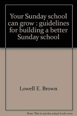 Seller image for Your Sunday school can grow: Guidelines for building a better Sunday school (An ICL insight book) for sale by Reliant Bookstore