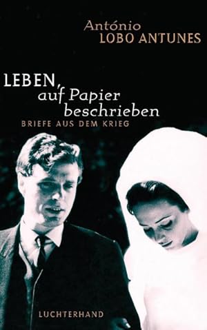 Imagen del vendedor de Leben, auf Papier beschrieben : Briefe aus dem Krieg. Hrsg. v. Maria Jose u. Joana Lobo Antunes. a la venta por AHA-BUCH GmbH