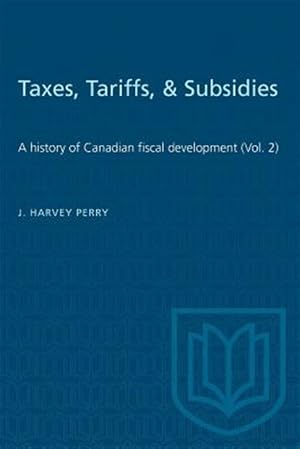 Immagine del venditore per Taxes, Tariffs, & Subsidies: A history of Canadian fiscal development (Vol. 2) venduto da GreatBookPrices