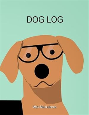 Imagen del vendedor de Dog Log: The Simple Way to Track Your Dog's Activity, Training and Treatment. a la venta por GreatBookPrices