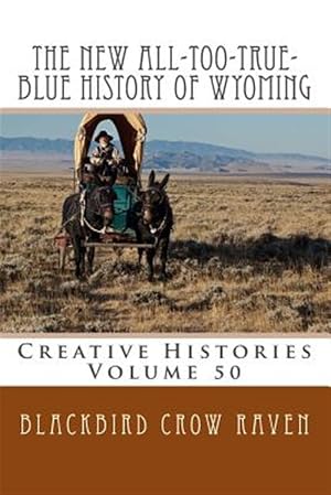 Seller image for The New All-Too-True-Blue History of Wyoming for sale by GreatBookPrices