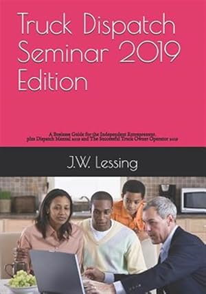 Bild des Verk�ufers f�r Truck Dispatch Seminar 2019 Edition: A Business Guide for the Independent Entrepreneur. zum Verkauf von GreatBookPrices