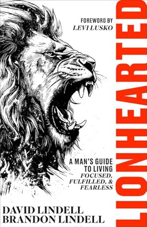 Immagine del venditore per Lionhearted : A Man?s Guide to Living Focused, Fulfilled, and Fearless venduto da GreatBookPrices