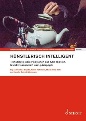 Immagine del venditore per k�nstlerisch intelligent : Transdisziplin�re Positionen aus Komposition, Musikwissenschaft und -p�dagogik. Band 64. Einzelausgabe. venduto da AHA-BUCH GmbH