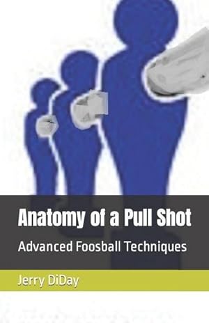 Bild des Verk�ufers f�r Anatomy of a Pull Shot : Advanced Foosball Techniques zum Verkauf von AHA-BUCH GmbH