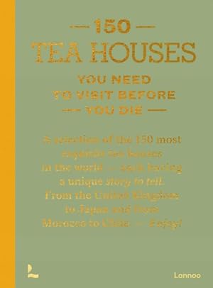 Immagine del venditore per 150 Tea Houses You Need to Visit Before You Die venduto da GreatBookPrices