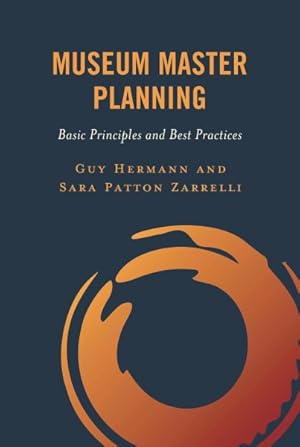 Bild des Verk�ufers f�r Museum Master Planning : Basic Principles and Best Practices zum Verkauf von GreatBookPricesUK