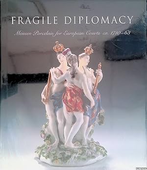 Immagine del venditore per Fragile Diplomacy: Meissen Porcelain for European Courts ca. 1710-63 venduto da Klondyke
