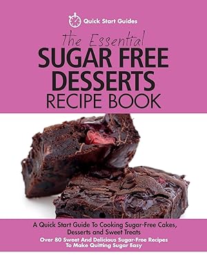 Seller image for The Essential Sugar Free Desserts Recipe Book: A Quick Start Guide To Cooking Sugar-Free Cakes, Desserts and Sweet Treats. Over 80 Sweet And Delicious Sugar-Free Recipes To Make Quitting Sugar Easy for sale by Goodbooks Company