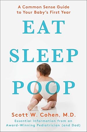 Imagen del vendedor de Eat, Sleep, Poop: A Common Sense Guide to Your Baby's First Year a la venta por Zoom Books East