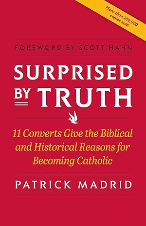 Bild des Verk�ufers f�r Surprised By Truth: 11 Converts Give the Biblical and Historical Reasons for Becoming Catholic zum Verkauf von Blue Vase Books