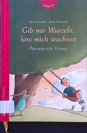 Immagine del venditore per Gib mir Wurzeln, lass mich wachsen : Psalmen fr Kinder. venduto da books4less (Versandantiquariat Petra Gros GmbH & Co. KG)