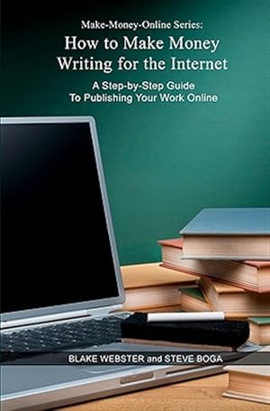 Bild des Verk�ufers f�r How to Make Money Writing for the Internet : A Step-by-step Guide to Publishing Your Work Online zum Verkauf von GreatBookPricesUK