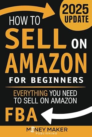 Seller image for 2025 Updated Edition - How to Sell on Amazon for Beginners: Everything You Need to Sell on Amazon FBA (How to Sell Online for Profit) for sale by BestAroundDeals