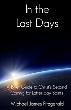 Immagine del venditore per In the Last Days: A Brief Guide to Christ's Second Coming for Latter-Day Saints venduto da GreatBookPricesUK