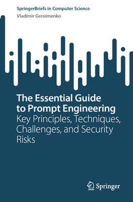 Bild des Verkufers fr The Essential Guide to Prompt Engineering: Key Principles, Techniques, Challenges, and Security Risks (Paperback or Softback) zum Verkauf von BargainBookStores