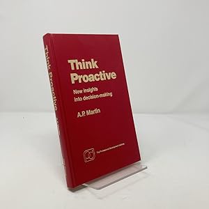 Bild des Verk�ufers f�r Think Proactive: New Insights into Decision Making zum Verkauf von Southampton Books