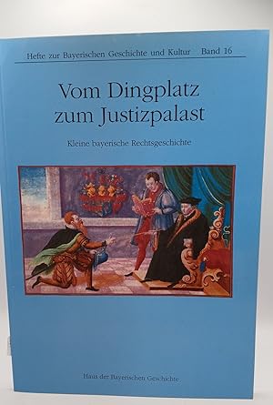 Seller image for Vom Dingplatz zum Justizpalast: Kleine bayerische Rechtsgeschichte (Hefte zur Bayerischen Geschichte und Kultur) Kleine bayerische Rechtsgeschichte for sale by butzle