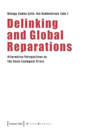 Seller image for Delinking and Global Reparations : Alternative Perspectives on the Socio-Ecological Crisis for sale by AHA-BUCH GmbH