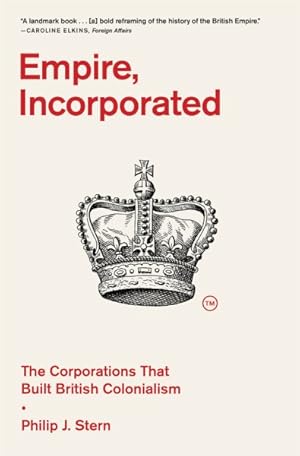 Imagen del vendedor de Empire, Incorporated : The Corporations That Built British Colonialism a la venta por GreatBookPrices