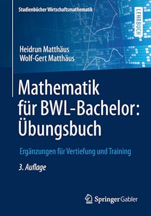 Bild des Verkufers fr Mathematik fr BWL-Bachelor: bungsbuch: Ergnzungen fr Vertiefung und Training (Studienbcher Wirtschaftsmathematik) zum Verkauf von Studibuch