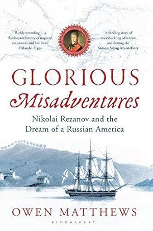 Bild des Verkufers fr Glorious Misadventures: Nikolai Rezanov and the Dream of a Russian America zum Verkauf von WeBuyBooks