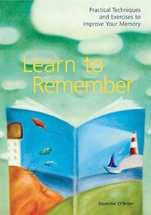 Immagine del venditore per Learn to Remember : Practical Techniques and Exercises to Improve Your Memory venduto da Bay State Book Company