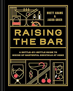 Seller image for Raising the Bar: A Bottle-by-Bottle Guide to Mixing Masterful Cocktails at Home for sale by Goodwill Books