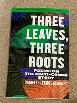 hree Leaves, Three Roots: Poems on the Haiti-Congo Story (Uncorrected Proof)