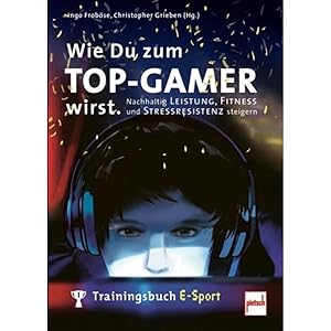 Bild des Verkufers fr Wie Du zum TOP-GAMER wirst.: Trainingsbuch E-Sport: Nachhaltig Leistung, Fitness und Stressresistenz steigern zum Verkauf von artbook-service