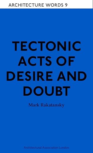 Bild des Verk�ufers f�r Mark Rakatansky : Tectonic Acts of Desire and Doubt:. - (Architecture Words, Band 9) zum Verkauf von BuchKunst-Usedom / Kunsthalle