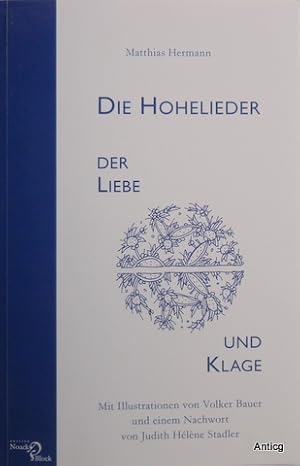 Bild des Verkufers fr Die Hohelieder der Liebe und Klage. Mit Illustrationen von Volker Bauer und einem Nachwort von Judith Hlne Stadler. zum Verkauf von Antiquariat Gntheroth