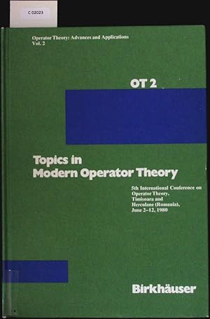 Image du vendeur pour Topics in modern operator theory. 5th International Conference on Operator Theory Timi?oara and Herculane (Romania) June 2 - 12 1980. mis en vente par Antiquariat Bookfarm