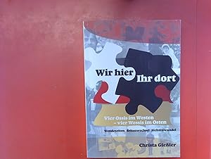 Seller image for Wir hier - ihr dort : Wendezeiten - Seitenwechsel - Sichtenwandel. Vier Ossis im Westen-vier Wessis im Osten. 3. Auflage. for sale by biblion2