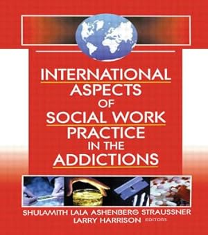 Seller image for International Aspects of Social Work Practice in the Addictions for sale by GreatBookPricesUK