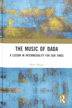 Immagine del venditore per Music of Dada : A Lesson in Intermediality for Our Times venduto da GreatBookPricesUK