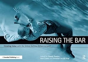 Seller image for Raising The Bar : Creating Value with the United Nations Global Compact for sale by GreatBookPricesUK