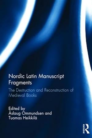 Immagine del venditore per Nordic Latin Manuscript Fragments : The Destruction and Reconstruction of Medieval Books venduto da GreatBookPricesUK