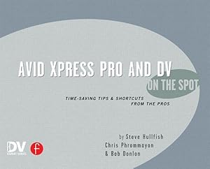 Immagine del venditore per Avid Xpress Pro and Dv on the Spot : Time Saving Tips & Shortcuts from the Pros venduto da GreatBookPricesUK