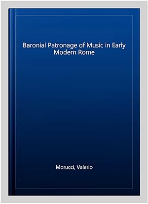 Bild des Verk�ufers f�r Baronial Patronage of Music in Early Modern Rome zum Verkauf von GreatBookPricesUK