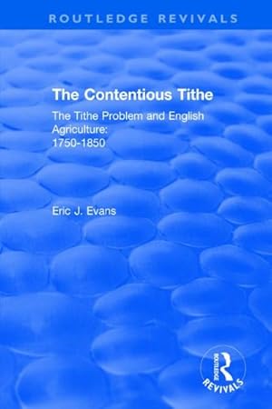 Bild des Verkufers fr Contentious Tithe : The Tithe Problem and English Agriculture 1750-1850 zum Verkauf von GreatBookPricesUK
