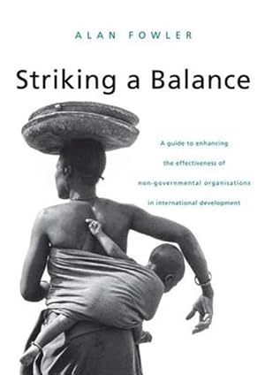 Imagen del vendedor de Striking a Balance : A Guide to Enhancing the Effectiveness of Non-governmental Organisations in International Development a la venta por GreatBookPricesUK