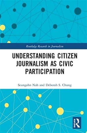 Bild des Verk�ufers f�r Understanding Citizen Journalism As Civic Participation zum Verkauf von GreatBookPricesUK