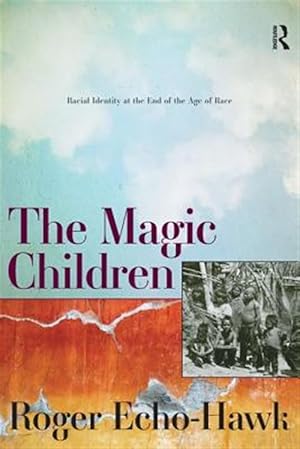 Bild des Verk�ufers f�r Magic Children : Racial Identity at the End of the Age of Race zum Verkauf von GreatBookPricesUK