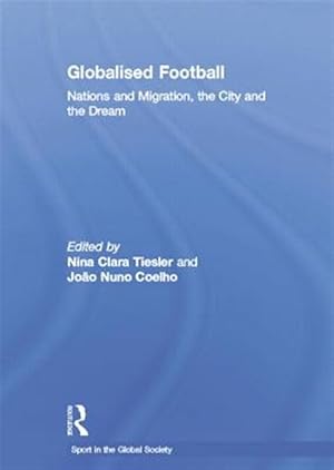 Immagine del venditore per Globalised Football : Nations and Migration, the City and the Dream venduto da GreatBookPricesUK