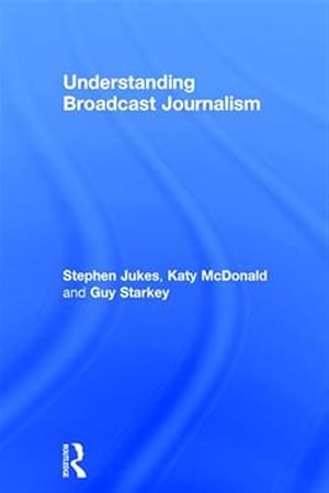 Immagine del venditore per Understanding Broadcast Journalism venduto da GreatBookPricesUK