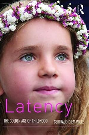 Immagine del venditore per Latency : The Golden Age of Childhood: Psychoanalytical Developmental Theory According to Freud, Klein and Bion venduto da GreatBookPricesUK