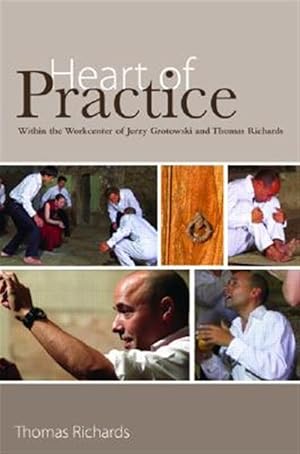 Imagen del vendedor de Heart of Practice : Within the Workcenter of Jerzy Grotowski and Thomas Richards a la venta por GreatBookPrices