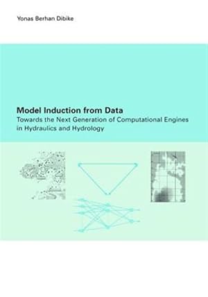 Imagen del vendedor de Model Induction from Data : Towards the Next Generation of Computational Engines in Hydraulics and Hydrology a la venta por GreatBookPricesUK
